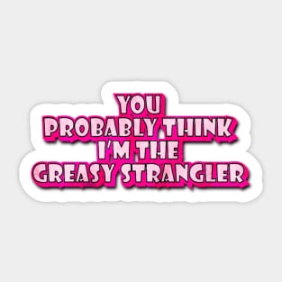 You Probably Think Sticker